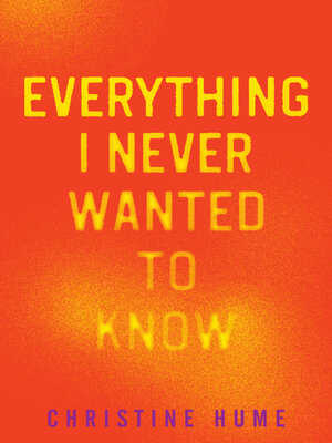 cover image of Everything I Never Wanted to Know